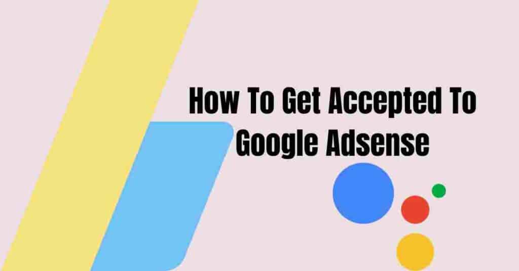 How To Get Accepted To Google Adsense