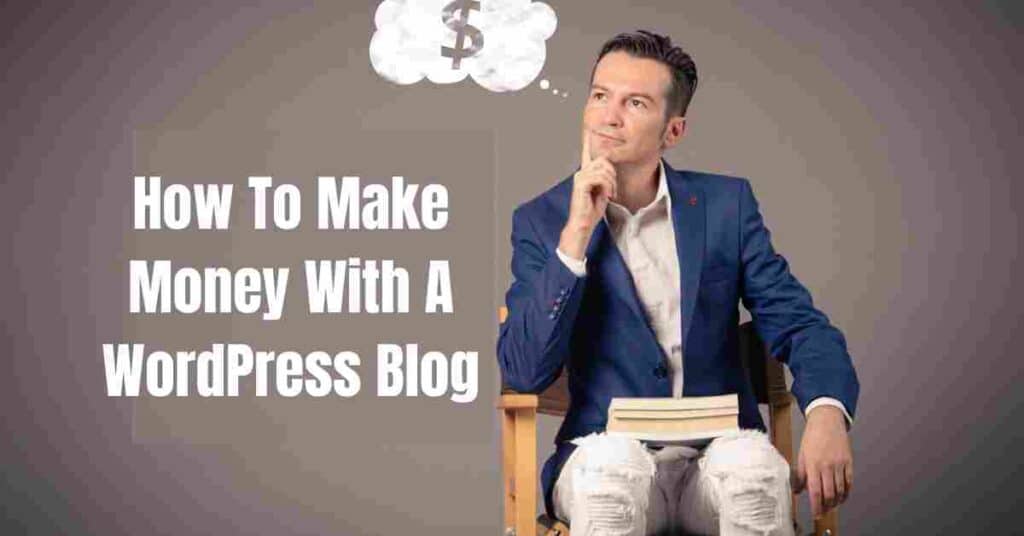 How To Make Money With A WordPress Blog